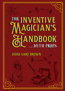 The Inventive Magician's Handbook...with Props